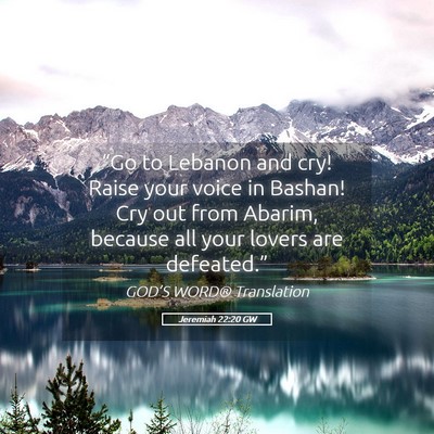Picture 05 - Jeremiah 22:20 GW - “Go to Lebanon and cry! Raise your voice in - Bible Verse Picture