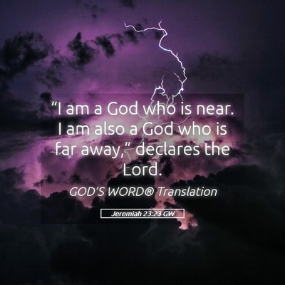 Picture 05 - Jeremiah 23:23 GW - “I am a God who is near. I am also a God who is - Bible Verse Picture