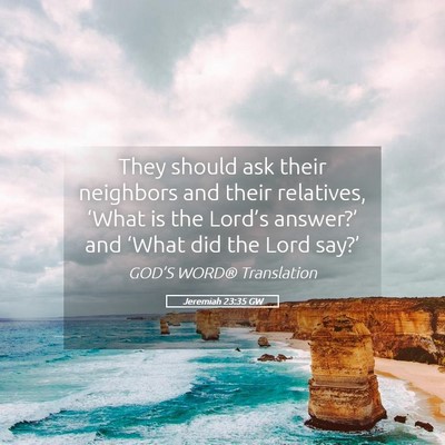Picture 05 - Jeremiah 23:35 GW - They should ask their neighbors and their - Bible Verse Picture