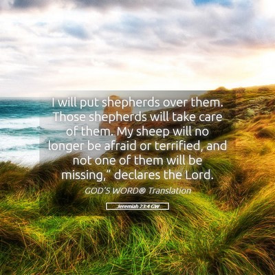 Picture 05 - Jeremiah 23:4 GW - I will put shepherds over them. Those shepherds - Bible Verse Picture
