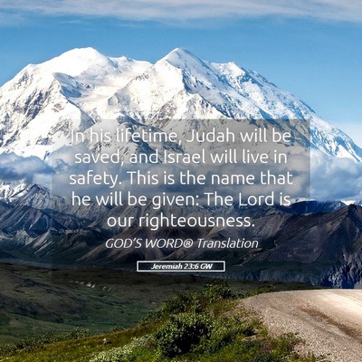 Picture 05 - Jeremiah 23:6 GW - In his lifetime, Judah will be saved, and Israel - Bible Verse Picture