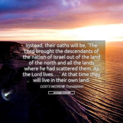 Picture 05 - Jeremiah 23:8 GW - Instead, their oaths will be, ‘The Lord brought - Bible Verse Picture