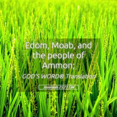 Picture 05 - Jeremiah 25:21 GW - Edom, Moab, and the people of - Bible Verse Picture