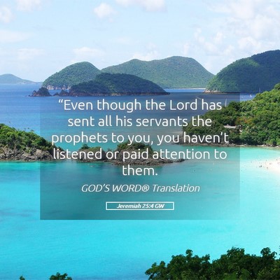Picture 05 - Jeremiah 25:4 GW - “Even though the Lord has sent all his servants - Bible Verse Picture