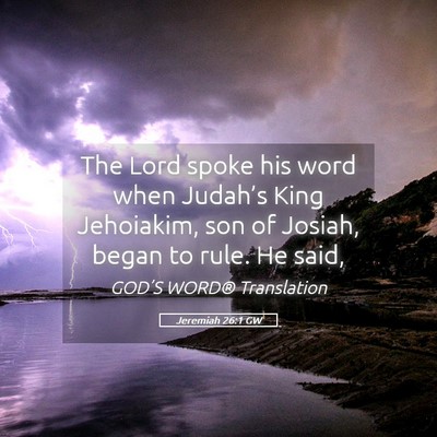 Picture 05 - Jeremiah 26:1 GW - The Lord spoke his word when Judah’s King - Bible Verse Picture