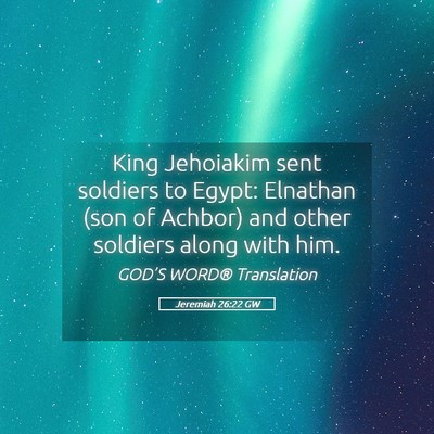 Picture 05 - Jeremiah 26:22 GW - King Jehoiakim sent soldiers to Egypt: Elnathan - Bible Verse Picture