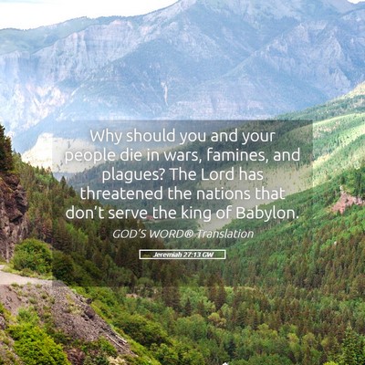 Picture 05 - Jeremiah 27:13 GW - Why should you and your people die in wars, - Bible Verse Picture