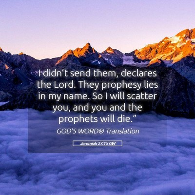 Picture 05 - Jeremiah 27:15 GW - I didn’t send them, declares the Lord. They - Bible Verse Picture