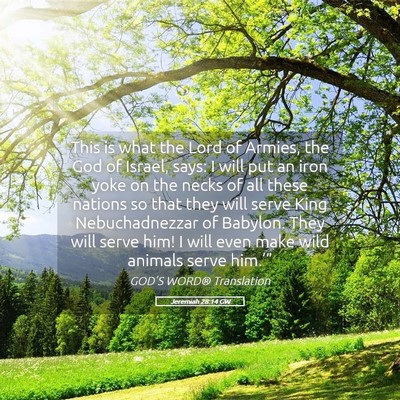 Picture 05 - Jeremiah 28:14 GW - This is what the Lord of Armies, the God of - Bible Verse Picture