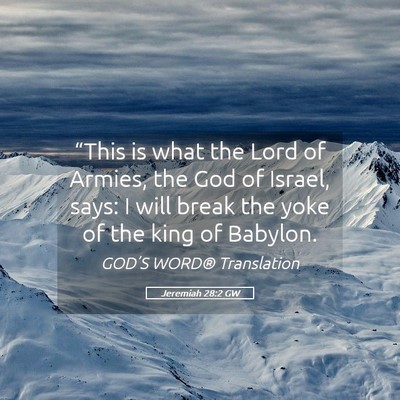 Picture 05 - Jeremiah 28:2 GW - “This is what the Lord of Armies, the God of - Bible Verse Picture