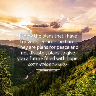 Picture 05 - Jeremiah 29:11 GW - I know the plans that I have for you, declares - Bible Verse Picture