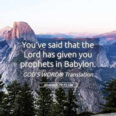 Picture 05 - Jeremiah 29:15 GW - You’ve said that the Lord has given you - Bible Verse Picture