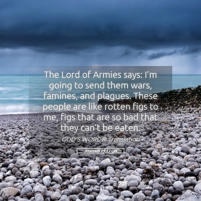 Picture 05 - Jeremiah 29:17 GW - The Lord of Armies says: I’m going to send them - Bible Verse Picture