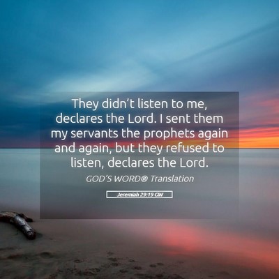 Picture 05 - Jeremiah 29:19 GW - They didn’t listen to me, declares the Lord. I - Bible Verse Picture