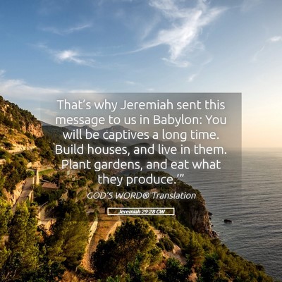 Picture 05 - Jeremiah 29:28 GW - That’s why Jeremiah sent this message to us in - Bible Verse Picture
