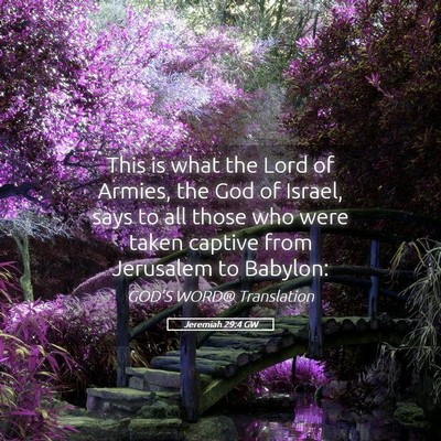 Picture 05 - Jeremiah 29:4 GW - This is what the Lord of Armies, the God of - Bible Verse Picture