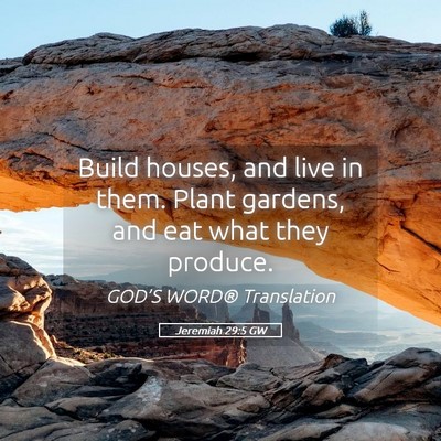 Picture 05 - Jeremiah 29:5 GW - Build houses, and live in them. Plant gardens, - Bible Verse Picture