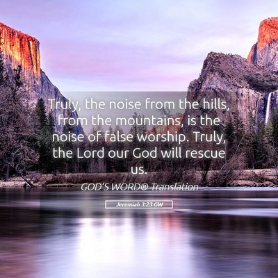 Picture 05 - Jeremiah 3:23 GW - Truly, the noise from the hills, from the - Bible Verse Picture