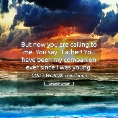 Picture 05 - Jeremiah 3:4 GW - But now you are calling to me. You say, - Bible Verse Picture
