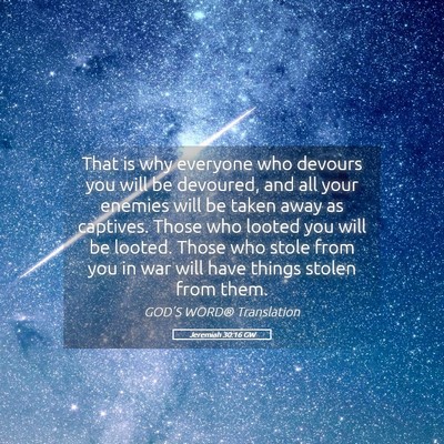 Picture 05 - Jeremiah 30:16 GW - That is why everyone who devours you will be - Bible Verse Picture