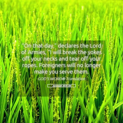 Picture 05 - Jeremiah 30:8 GW - “On that day,” declares the Lord of Armies, - Bible Verse Picture