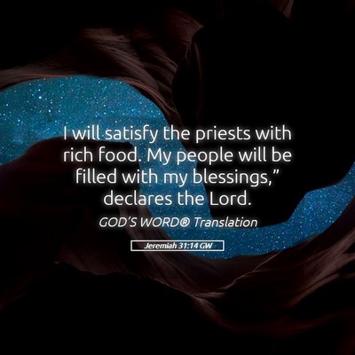 Picture 05 - Jeremiah 31:14 GW - I will satisfy the priests with rich food. My - Bible Verse Picture