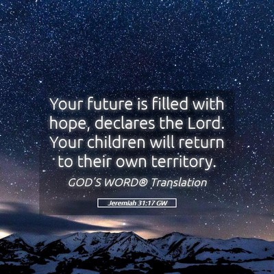Picture 05 - Jeremiah 31:17 GW - Your future is filled with hope, declares the - Bible Verse Picture