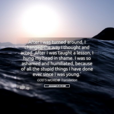 Picture 05 - Jeremiah 31:19 GW - After I was turned around, I changed the way I - Bible Verse Picture