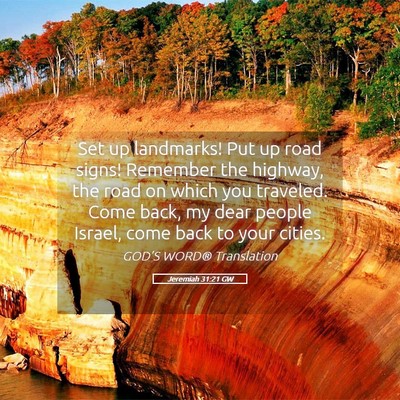 Picture 05 - Jeremiah 31:21 GW - Set up landmarks! Put up road signs! Remember the - Bible Verse Picture