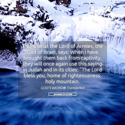 Picture 05 - Jeremiah 31:23 GW - This is what the Lord of Armies, the God of - Bible Verse Picture