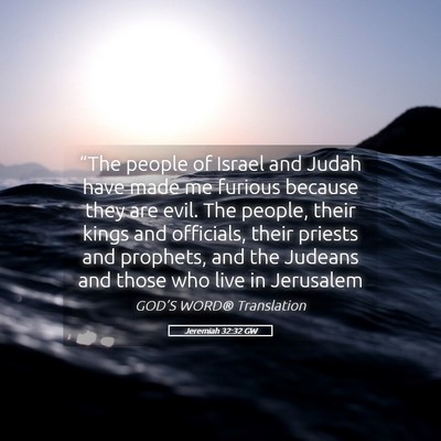 Picture 05 - Jeremiah 32:32 GW - “The people of Israel and Judah have made me - Bible Verse Picture