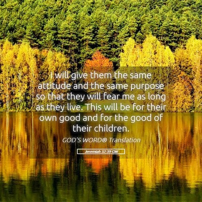 Picture 05 - Jeremiah 32:39 GW - I will give them the same attitude and the same - Bible Verse Picture