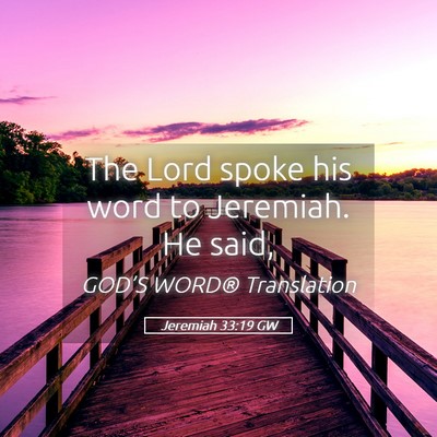 Picture 05 - Jeremiah 33:19 GW - The Lord spoke his word to Jeremiah. He - Bible Verse Picture