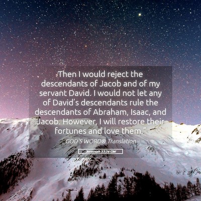 Picture 05 - Jeremiah 33:26 GW - Then I would reject the descendants of Jacob and - Bible Verse Picture