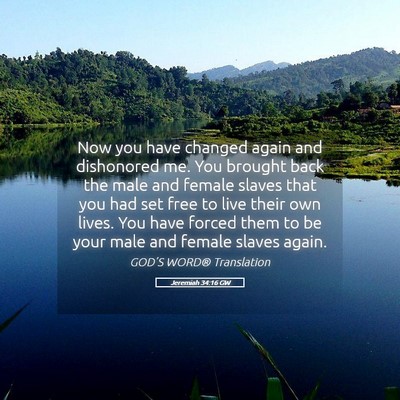 Picture 05 - Jeremiah 34:16 GW - Now you have changed again and dishonored me. You - Bible Verse Picture
