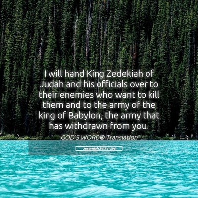 Picture 05 - Jeremiah 34:21 GW - I will hand King Zedekiah of Judah and his - Bible Verse Picture
