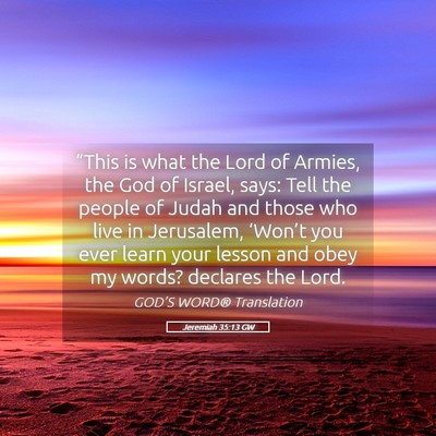 Picture 05 - Jeremiah 35:13 GW - “This is what the Lord of Armies, the God of - Bible Verse Picture