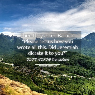 Picture 05 - Jeremiah 36:17 GW - Then they asked Baruch, “Please tell us how you - Bible Verse Picture