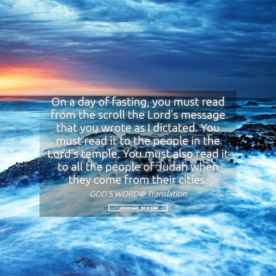 Picture 05 - Jeremiah 36:6 GW - On a day of fasting, you must read from the - Bible Verse Picture