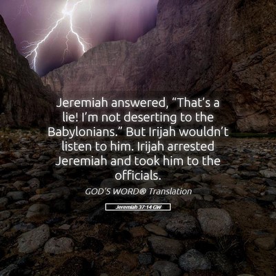 Picture 05 - Jeremiah 37:14 GW - Jeremiah answered, “That’s a lie! I’m not - Bible Verse Picture