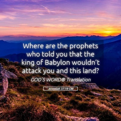 Picture 05 - Jeremiah 37:19 GW - Where are the prophets who told you that the king - Bible Verse Picture