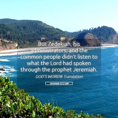 Picture 05 - Jeremiah 37:2 GW - But Zedekiah, his administrators, and the common - Bible Verse Picture