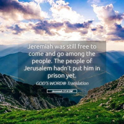 Picture 05 - Jeremiah 37:4 GW - Jeremiah was still free to come and go among the - Bible Verse Picture