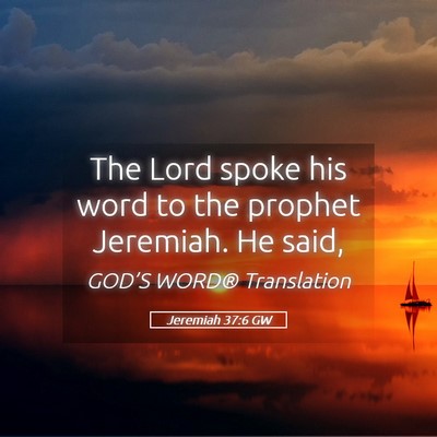 Picture 05 - Jeremiah 37:6 GW - The Lord spoke his word to the prophet Jeremiah. - Bible Verse Picture