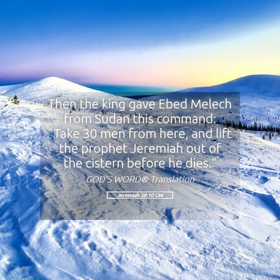 Picture 05 - Jeremiah 38:10 GW - Then the king gave Ebed Melech from Sudan this - Bible Verse Picture