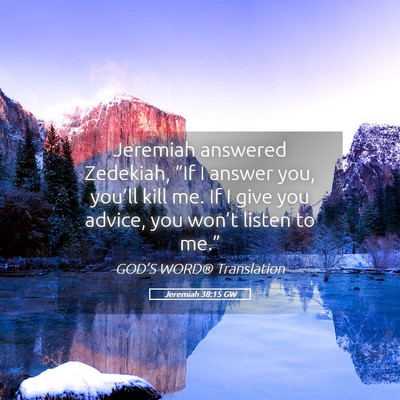 Picture 05 - Jeremiah 38:15 GW - Jeremiah answered Zedekiah, “If I answer you, - Bible Verse Picture