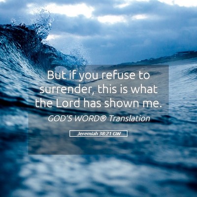 Picture 05 - Jeremiah 38:21 GW - But if you refuse to surrender, this is what the - Bible Verse Picture