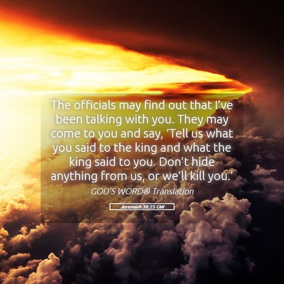 Picture 05 - Jeremiah 38:25 GW - The officials may find out that I’ve been - Bible Verse Picture