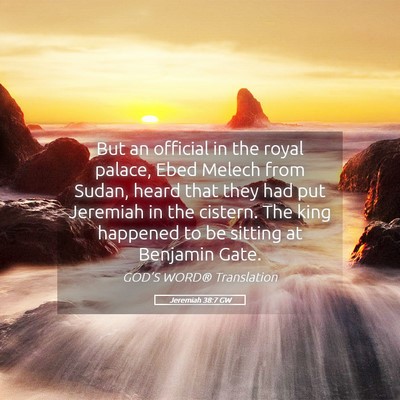 Picture 05 - Jeremiah 38:7 GW - But an official in the royal palace, Ebed Melech - Bible Verse Picture