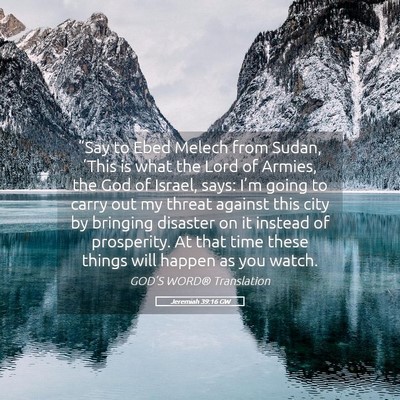 Picture 05 - Jeremiah 39:16 GW - “Say to Ebed Melech from Sudan, ‘This is what - Bible Verse Picture